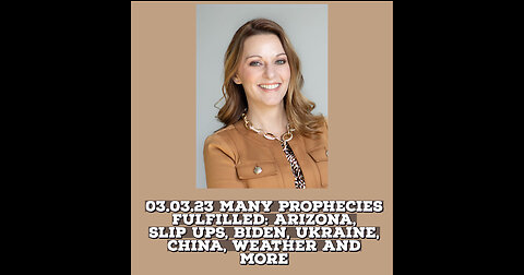 03.03.23 MANY PROPHECIES FULFILLED: ARIZONA, SLIP UPS, BIDEN, UKRAINE, CHINA, WEATHER AND MORE