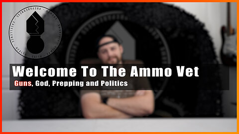 Welcome To The Ammo Vet Channel: Guns, God, Prepping And Politics