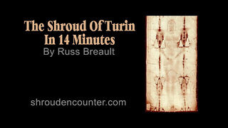 Russ Breault: The Shroud Of Turin In 14 Minutes