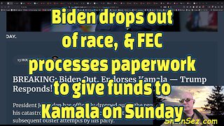 Biden drops out of race, & FEC processes paperwork to give funds to Kamala on Sunday-599