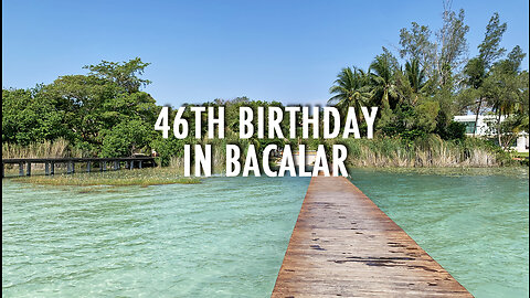 46th Birthday In Bacalar