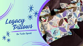 Creating Legacy Pillows on Turbo Speed