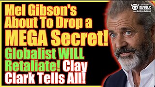 Mel Gibson’s About To Drop A MEGA Secret! Globalists Will Retaliate! Clay Clark Tells All!