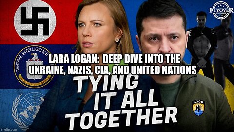 Lara Logan: Deep Dive into the Ukraine, Nazis, CIA and United Nations
