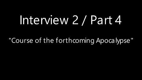Course of events of the forthcoming "Apocalypse" - Interview 2 - Part 4/4 (subbed)
