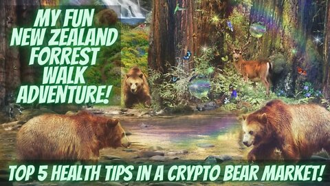 Top 5 Health Tips In A Crypto Bear Market! My Fun New Zealand Forrest Walk Adventure!