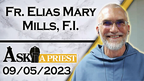 Ask A Priest Live with Fr. Elias Mary Mills, F.I. - 9/5/23