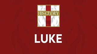His Glory Bible Studies - Luke 1-4