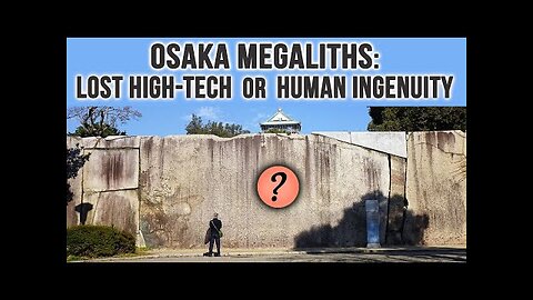 Osaka Castle megaliths: created by lost ancient high-tech or human ingenuity?