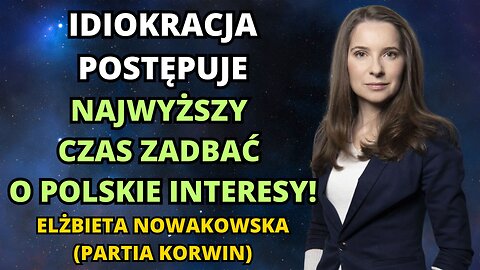 CZAS ZADBAĆ O POLSKIE INTERESY! ELŻBIETA NOWAKOWSKA (PARTIA KORWIN)