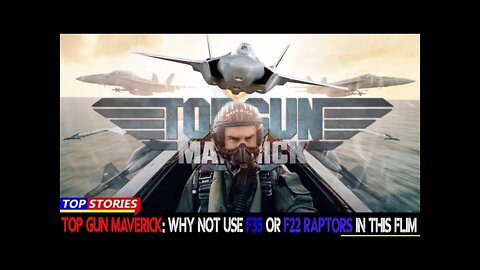 Top Gun Maverick: Why Not Use F35 or F22 Raptors In This Flim