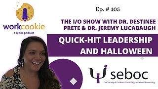 Quick-Hit Leadership and Halloween - Ep. 105 - SEBOC's WorkCookie Industrial/Organizational Psychology Show