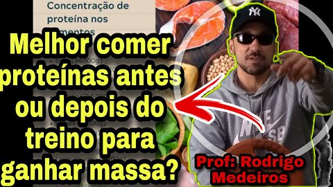 Melhor comer proteínas antes ou depois dos treinos para ganho de massa magra