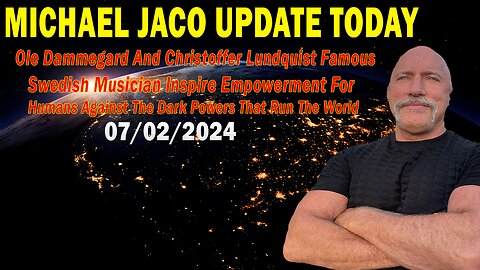 Michael Jaco Update July 2: "Empowerment For Humans Against The Dark Powers That Run The World"
