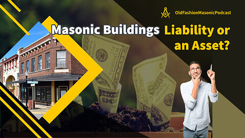 Old Fashion Masonic Podcast – Episode 58 – Masonic Buildings: Asset or Liability