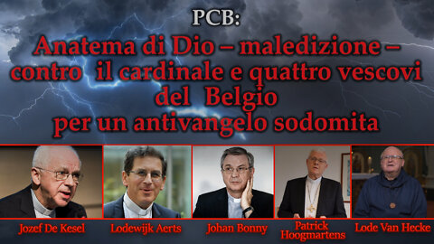 PCB: Anatema di Dio – maledizione – contro il cardinale e quattro vescovi del Belgio per un antivangelo sodomita