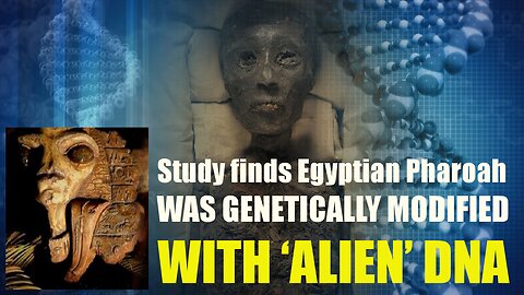 Study Finds Egyptian Pharaoh Was GENETICALLY MODIFIED WITH ‘ALIEN’ DNA