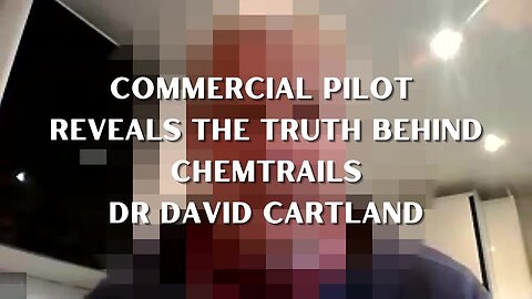 Commercial Pilot Reveals the Truth Behind Chemtrails - Dr David Cartland