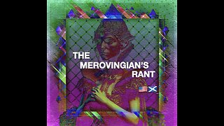 THE MEROVINGIAN’S RANT