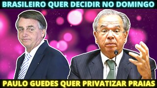 Brasileiros estão cansados e querem decidir logo - Paulo Guedes quer privatizar praias