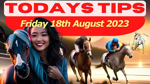 Horse Race Tips Friday 18th August 2023 ❤️Super 9 Free Horse Race Tips🐎📆Get ready!😄