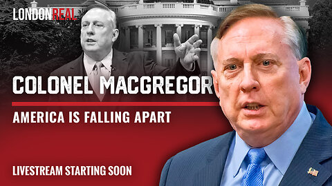 Colonel Douglas Macgregor - America Is Falling Apart