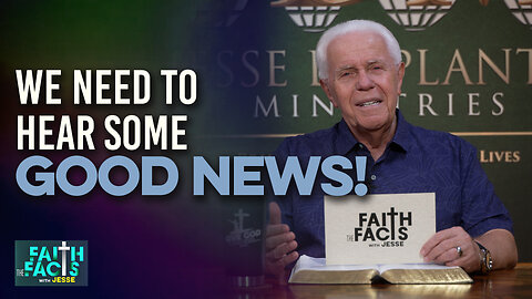 Faith The Facts With Jesse: We Need To Hear Some Good News