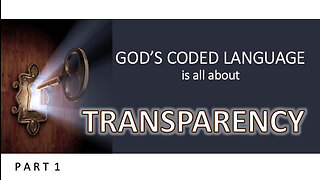 God's Coded Language PART 1 God is all about Transparency