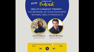 EP126: Health Canada's TYRANNY - The removal of your favourite Natural Health Products