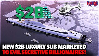New $2B luxury submarine marketed to evil secretive billionaires!