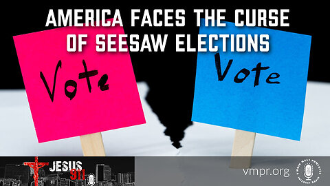 29 Nov 22, Jesus 911: America Faces the Curse of Seesaw Elections