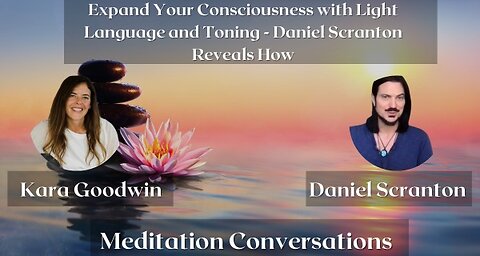 Expand Your Consciousness with Light Language and Toning - Daniel Scranton Reveals How