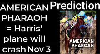 Prediction - AMERICAN PHAROAH = Harris’ plane will crash Nov 3