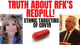 Truth about RFK Redpill - Ethnic Targeting Cov19 7-18-23