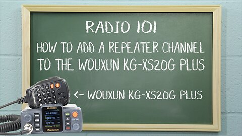 How to Add a Repeater Channel to the Wouxun KG-XS20G Plus | Radio 101