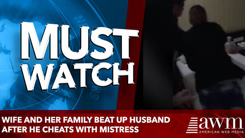 Wife and her family beat up husband after he cheats with mistress