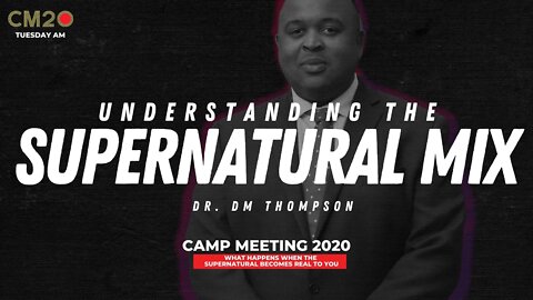 Understanding the Supernatural Mix | Dr. DM Thompson