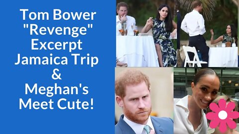 Tom Bower Revenge "Excerpt" The Jamaica Trip & Meghan's Meet Cute! #meghanmarkle #ukroyals #royals