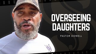 Overseeing Daughters | Pastor Dowell