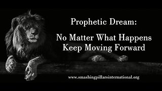 Prophetic Dream: No Matter What Happens Keep Moving Forward