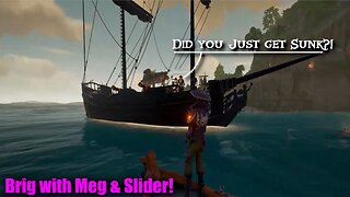 Sea of Thieves - Brig with Slider & Meg!