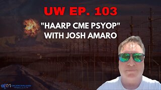 Unrestricted Warfare Ep. 103 | "HAARP CME Psyop" with Josh Amaro