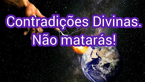 Contradições Divinas. Não Matarás!