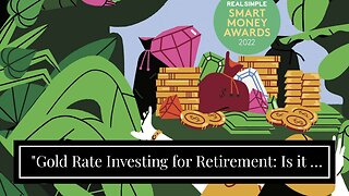 "Gold Rate Investing for Retirement: Is it a Smart Choice?" Can Be Fun For Everyone
