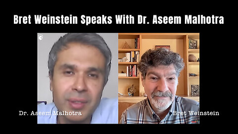 Bret Weinstein Speaks With Dr. Aseem Malhotra