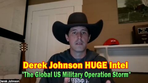 Derek Johnson HUGE Intel Feb 28: "The Global US Military Operation Storm"