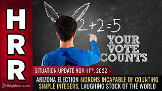 Mike Adams Situation Update, Nov 11, 2022 - Arizona election morons INCAPABLE of counting simple integers, laughing stock of the world - Natural News