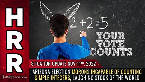 Mike Adams Situation Update, Nov 11, 2022 - Arizona election morons INCAPABLE of counting simple integers, laughing stock of the world - Natural News