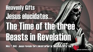 666 and the three Beasts of Revelation...Jesus explains ❤️ Heavenly Gifts thru Jakob Lorber