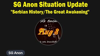 SG Anon Situation Update Aug 8: "Serbian History/The Great Awakening"